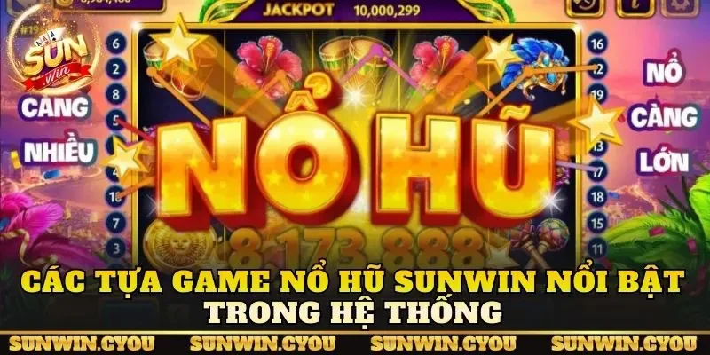 Các tựa game nổ hũ Sunwin nổi bật trong hệ thống