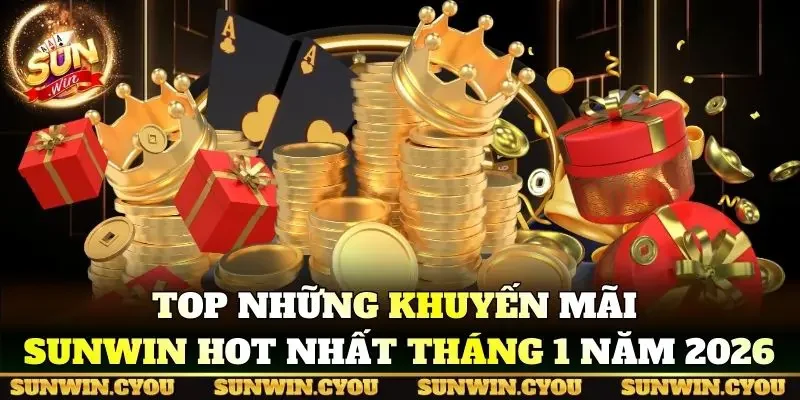 Top những khuyến mãi Sunwin hot nhất tháng 1 năm 2026