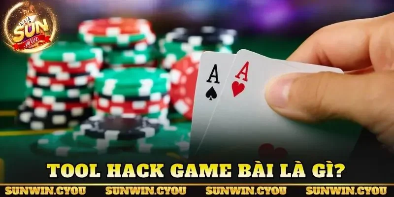 Tool hack game bài là gì?